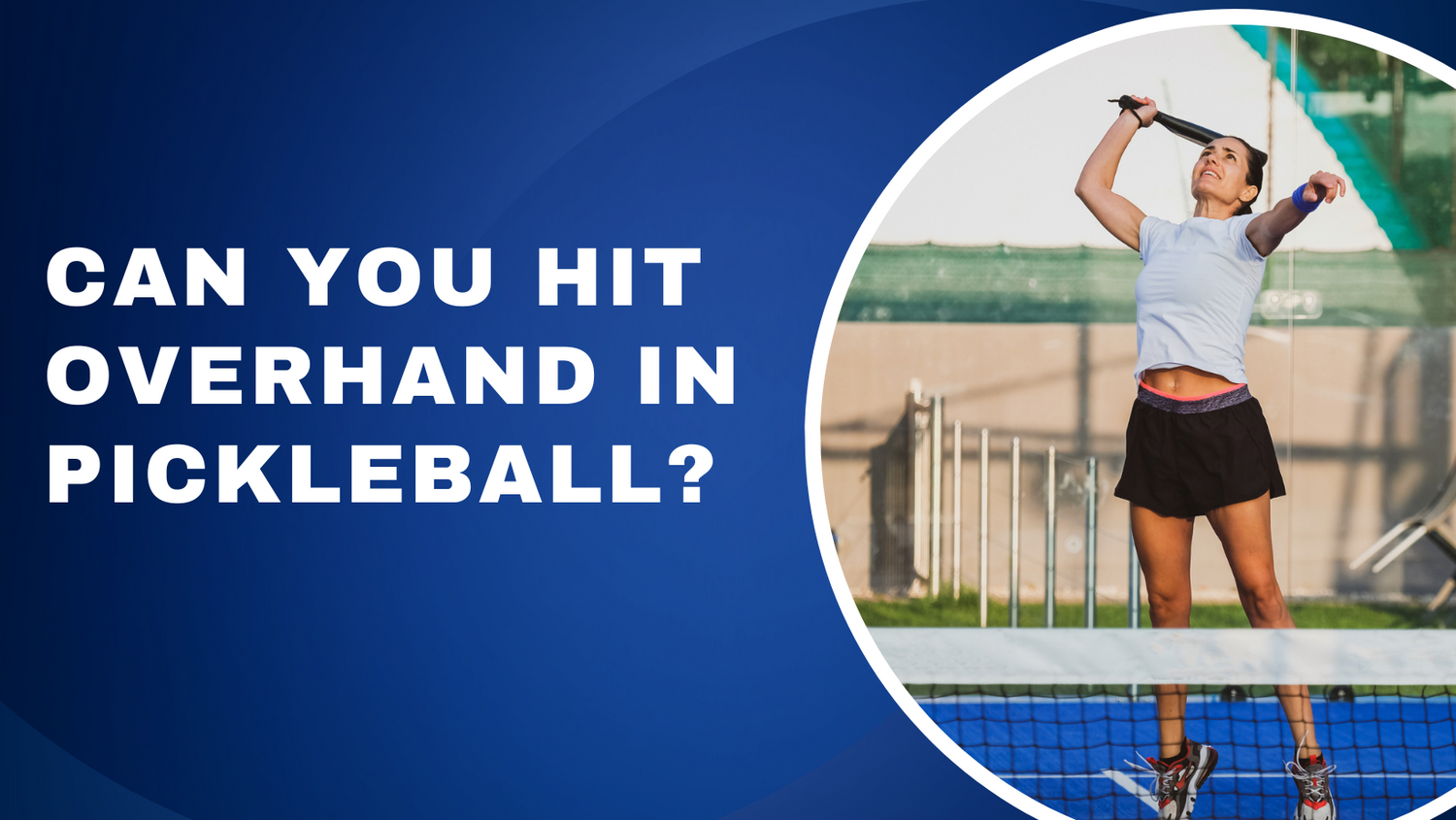 can-you-hit-overhand-in-pickleball-rules-how-to-spike-in-pickleball